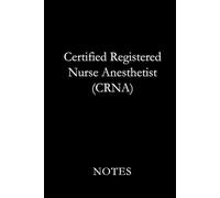 Certified Registered Nurse Anesthetist (CRNA) Notes Black: Professional Lined Journal for Certified Registered Nurse Anesthetists, Anesthesia Students, and Advanced Nursing Notes