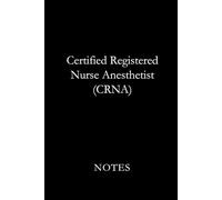 Certified Registered Nurse Anesthetist (CRNA) Notes Black: Professional Lined Journal for Certified Registered Nurse Anesthetists, Anesthesia Students, and Advanced Nursing Notes