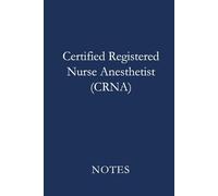 Certified Registered Nurse Anesthetist (CRNA) Notes Blue: Professional Lined Journal for Certified Registered Nurse Anesthetists, Anesthesia Students, and Advanced Nursing Notes