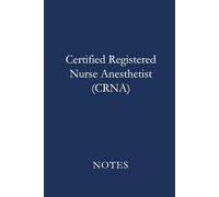 Certified Registered Nurse Anesthetist (CRNA) Notes Blue: Professional Lined Journal for Certified Registered Nurse Anesthetists, Anesthesia Students, and Advanced Nursing Notes