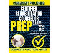 CERTIFIED REHABILITATION COUNSELOR EXAM PREP 2024-2025: Over 380+ Practice Questions, detailed Answer Explanations and Exam Tips
