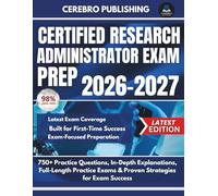 CERTIFIED RESEARCH ADMINISTRATOR EXAM PREP 2026-2027: 750+ Practice Questions, Detailed Answers, Explanations, and Prep Insights