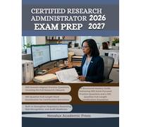 Certified Research Administrator Exam Prep 2026-2027: A Structured Mastery Guide Delivering 900 Exam-Focused Practice Questions and a 100- Question Full-Length Certification Simulation