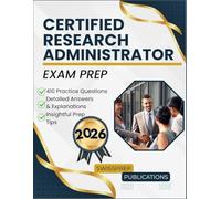 Certified Research Administrator Exam prep 2026: 410 Up-to-date questions, Comprehensive answers and Expert tips