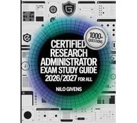 Certified Research Administrator Exam Study Guide 2026/2027 for ALL: Over 1000 Theory Practice Problems with Complete Explanatory Solutions
