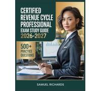 Certified Revenue Cycle Professional Exam Study Guide 2026-2027: Comprehensive Material Overview, Practice Test Set, Answer Keys, and Detailed Explanations