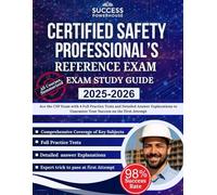 Certified Safety Professional's Reference Exam Study Guide 2025-2026: Ace the CSP Exam with 4 Full Practice Tests and Detailed Answer Explanations to Guarantee Your Success on the First Attempt