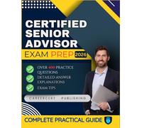 CERTIFIED SENIOR ADVISOR EXAM PREP 2026: Over 400 Practice Questions, detailed Answer Explanations and Exam Tips