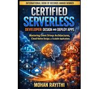 CERTIFIED SERVERLESS DEVELOPER: DESIGN AND DEPLOY APPS: Mastering Event Driven Architectures, Cloud Native Design, and Scalable Applications