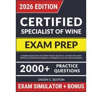 Certified Specialist of Wine Exam Prep: Complete Study Guide with 2000+ Practice Questions, an Online Simulation Platform and Essential Strategies for Candidates to Ace the CSW Examination