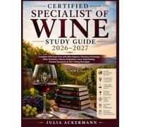 Certified Specialist of Wine Study Guide 2026-2027: Complete CSW Exam Prep with Wine Regions, Viticulture & Enology, Wine Chemistry, Sensory ... Practice Questions & Test-Taking Strategies