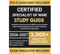 Certified Specialist of Wine Study Guide 2026-2027: Complete Exam Resource with 3,000+ Practice Questions, Grape Varietals, Appellation Laws, Sensory Evaluation, and Full Answer Explanations