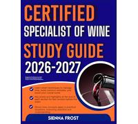 CERTIFIED SPECIALIST OF WINE STUDY GUIDE 2026-2027: Designed For First Time Success With 9 Full Length Realistic Practice Questions, Accurate Answers, And Clear, Detailed Explanations