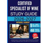 CERTIFIED SPECIALIST OF WINE STUDY GUIDE 2026-2027: Explore Global Viticulture, Tasting Techniques, Regional Characteristics, and Beverage Knowledge ... Crafted Questions for Professional Excellence