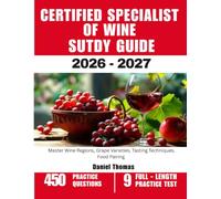 CERTIFIED SPECIALIST OF WINE STUDY GUIDE 2026-2027: Master Wine Regions, Grape Varieties, Tasting Techniques, Food Pairing with 450 Questions and Explanations