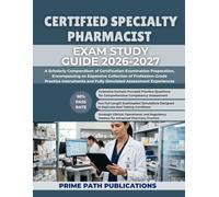 CERTIFIED SPECIALTY PHARMACIST EXAM STUDY GUIDE 2026-2027: A Scholarly Compendium of Certification Examination Preparation, Encompassing an Expansive ... and Fully Simulated Assessment Experiences