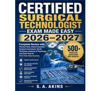 CERTIFIED SURGICAL TECHNOLOGIST EXAM MADE EASY 2026-2027: Complete Review with Practice Tests, Clinical Scenarios, Surgical Instruments, Sterile ... and Exam Prep for First-Time Pass Success