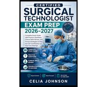 Certified Surgical Technologist Exam Prep 2026-2027: Complete Study Guide with Practice Questions, Clinical Skills Review, and Proven Strategies to Pass the CST Certification on Your First Attempt