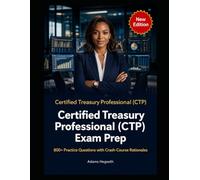Certified Treasury Professional (CTP) Exam Prep: Official Blueprint Essentials, 800+ Questions, 4 Teaching-First Practice Exams