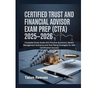 CERTIFIED TRUST AND FINANCIAL ADVISOR EXAM PREP (CTFA) 2025-2026: Complete Study Guide with Practice Questions, Wealth Management Scenarios and Test-Taking Strategies for ABA Certification Success