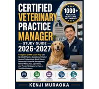 CERTIFIED VETERINARY PRACTICE MANAGER STUDY GUIDE 2026-2027: Complete CVPM Exam Prep with Updated Practice Questions, Detailed Answer Explanations, ... Operations, and Proven Strategies to Pass on