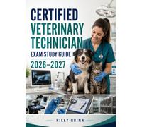 Certified Veterinary Technician Exam Study Guide 2026-2027: Complete CVT Certification Study Guide with Animal Care, Clinical Procedures, Pharmacology, Diagnostic Testing, and Practice Exams