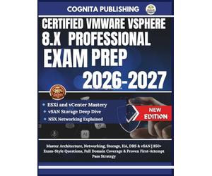 CERTIFIED VMWARE VSPHERE 8.X PROFESSIONAL EXAM PREP 2026-2027: Master Architecture, Networking, Storage, HA, DRS & vSAN | 850+ Exam-Style Questions, ... Coverage & Proven First-Attempt Pass Strategy