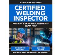 Certified Welding Inspector Exam Prep: 650+ Practice Questions with Detailed Explanations | All 3 CWI Parts and All 4 SCWI Endorsements | D1.1 ... and Worked Code Problems | 2026-2027 Edition