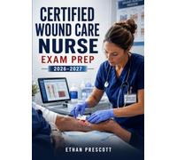 Certified Wound Care Nurse Exam Prep 2026-2027: Wound Management Nursing Certification Review with Patient Assessment and Treatment Practice Questions