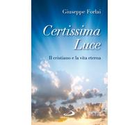 Certissima luce. Il cristiano e la vita eterna