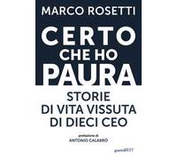 Certo che ho paura. Storie di vita vissuta di dieci Ceo