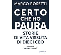 Certo che ho paura. Storie di vita vissuta di dieci Ceo
