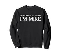Certo che ho ragione I'm Mike - Bold & Funny Name Joke - Uomini Felpa