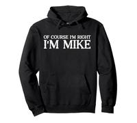 Certo che ho ragione I'm Mike - Bold & Funny Name Joke - Uomini Felpa con Cappuccio
