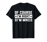 Certo che ho ragione I'm Mike - Bold & Funny Name Joke - Uomini Maglietta