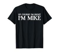 Certo che ho ragione I'm Mike - Bold & Funny Name Joke - Uomini Maglietta