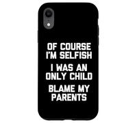 Certo che sono egoista (ero figlio unico) incolpa i miei genitori Custodia per iPhone XR
