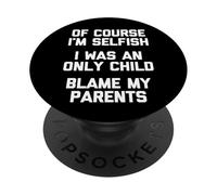 Certo che sono egoista (ero figlio unico) incolpa i miei genitori PopSockets PopGrip Adesivo
