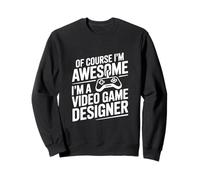Certo Che Sono Fantastico, Sono Un Designer di Videogiochi Felpa