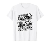 Certo Che Sono Fantastico, Sono Un Designer di Videogiochi Maglietta
