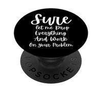 Certo, lasciami lasciare tutto e lavorare sul tuo problema PopSockets PopGrip Adesivo