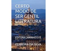CERTO MODO DE SER GENTIL LITERATURA: EDITORA CAMINHO E FÉ
