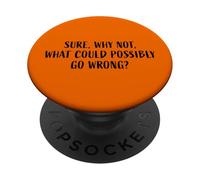 Certo, perché no, cosa potrebbe andare storto? Frase divertente PopSockets PopGrip Adesivo