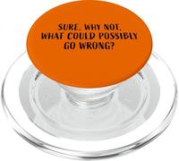 Certo, perché no, cosa potrebbe andare storto? Frase divertente PopSockets PopGrip per MagSafe