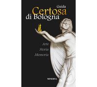 Certosa di Bologna. Guida. Nuova ediz. - Martorelli Roberto