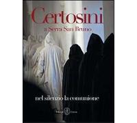 Certosini a Serra San Bruno. Nel silenzio la comunione. Ediz. illustrata