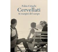 Cervellati. Ai margini del campo - Ciriachi Fabio