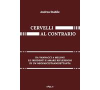 Cervelli al contrario: da Vannacci a Meloni le irridenti e amare riflessioni di un neofascistannisettanta