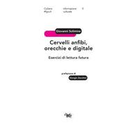 Cervelli anfibi, orecchie e digitale. Esercizi di lettura futura