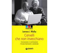 Cervelli che non invecchiano. Conoscere e contrastare l'invecchiamento cerebrale
